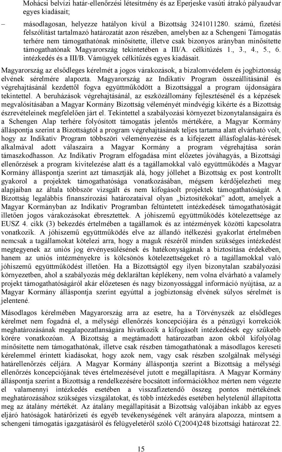 Magyarország tekintetében a III/A. célkitűzés 1., 3., 4., 5., 6. intézkedés és a III/B. Vámügyek célkitűzés egyes kiadásait.