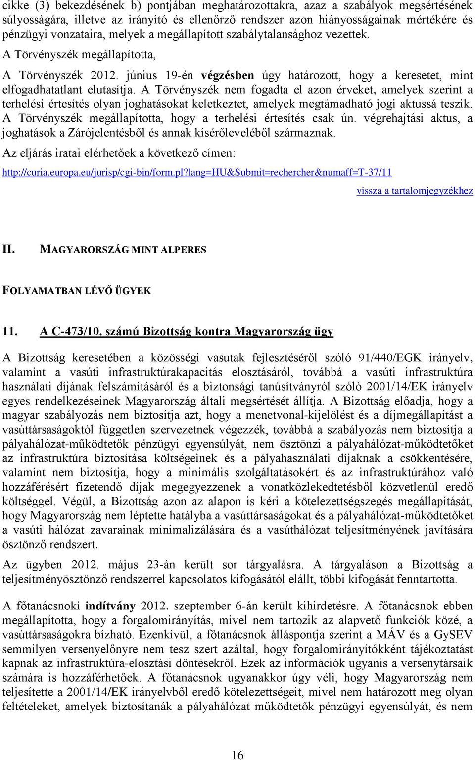 A Törvényszék nem fogadta el azon érveket, amelyek szerint a terhelési értesítés olyan joghatásokat keletkeztet, amelyek megtámadható jogi aktussá teszik.