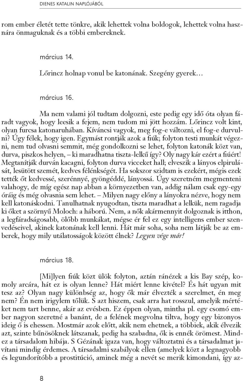 Kíváncsi vagyok, meg fog-e változni, el fog-e durvulni? Úgy félek, hogy igen.