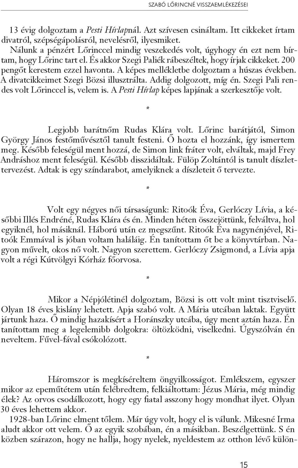 A képes mellékletbe dolgoztam a húszas években. A divatcikkeimet Szegi Bözsi illusztrálta. Addig dolgozott, míg én. Szegi Pali rendes volt Lőrinccel is, velem is.