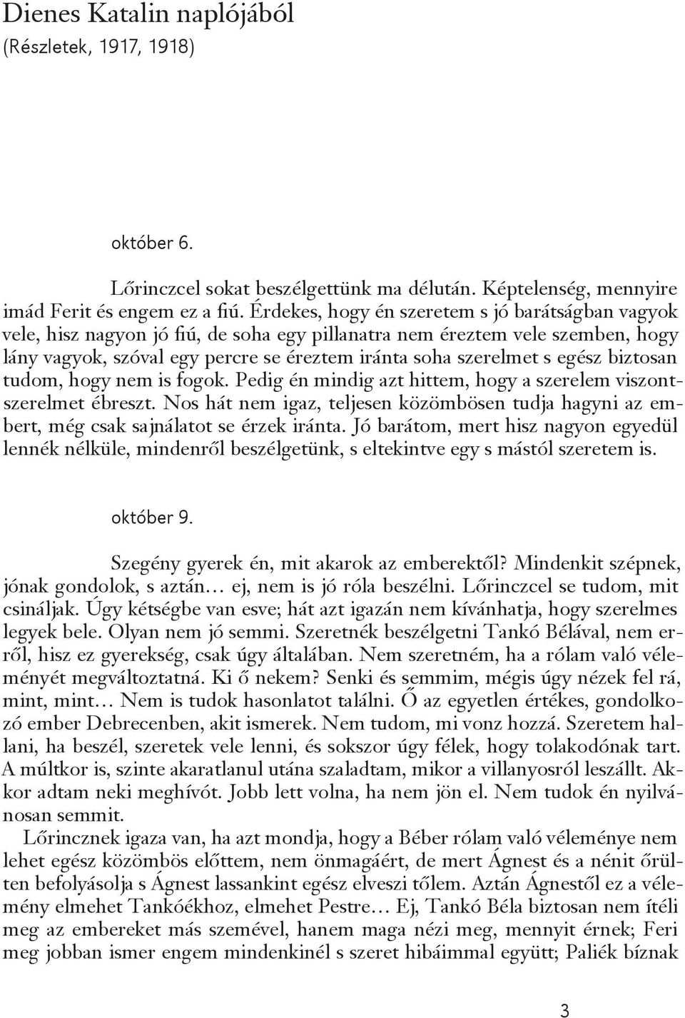 egész biztosan tudom, hogy nem is fogok. Pedig én mindig azt hittem, hogy a szerelem viszontszerelmet ébreszt.