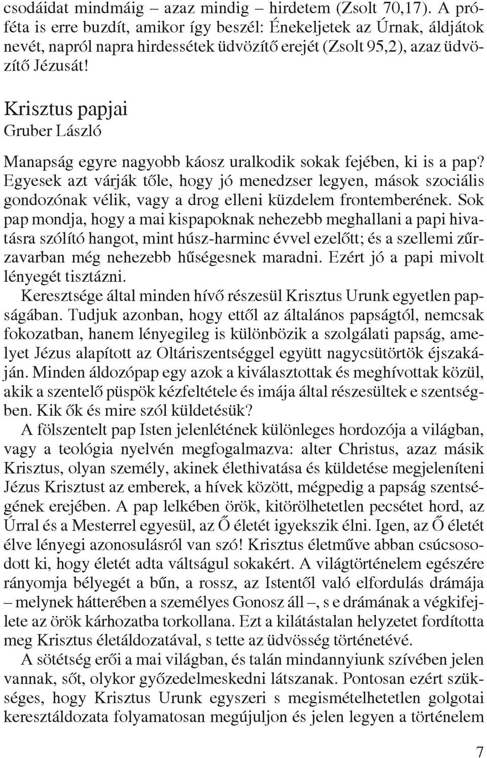 Krisztus papjai Gruber László Manapság egyre nagyobb káosz uralkodik sokak fejében, ki is a pap?