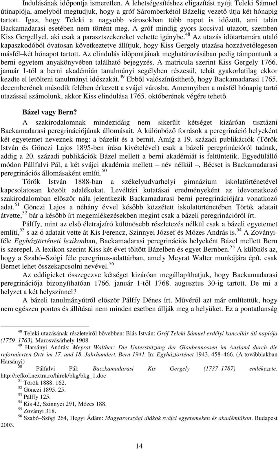 A gróf mindig gyors kocsival utazott, szemben Kiss Gergellyel, aki csak a parasztszekereket vehette igénybe.