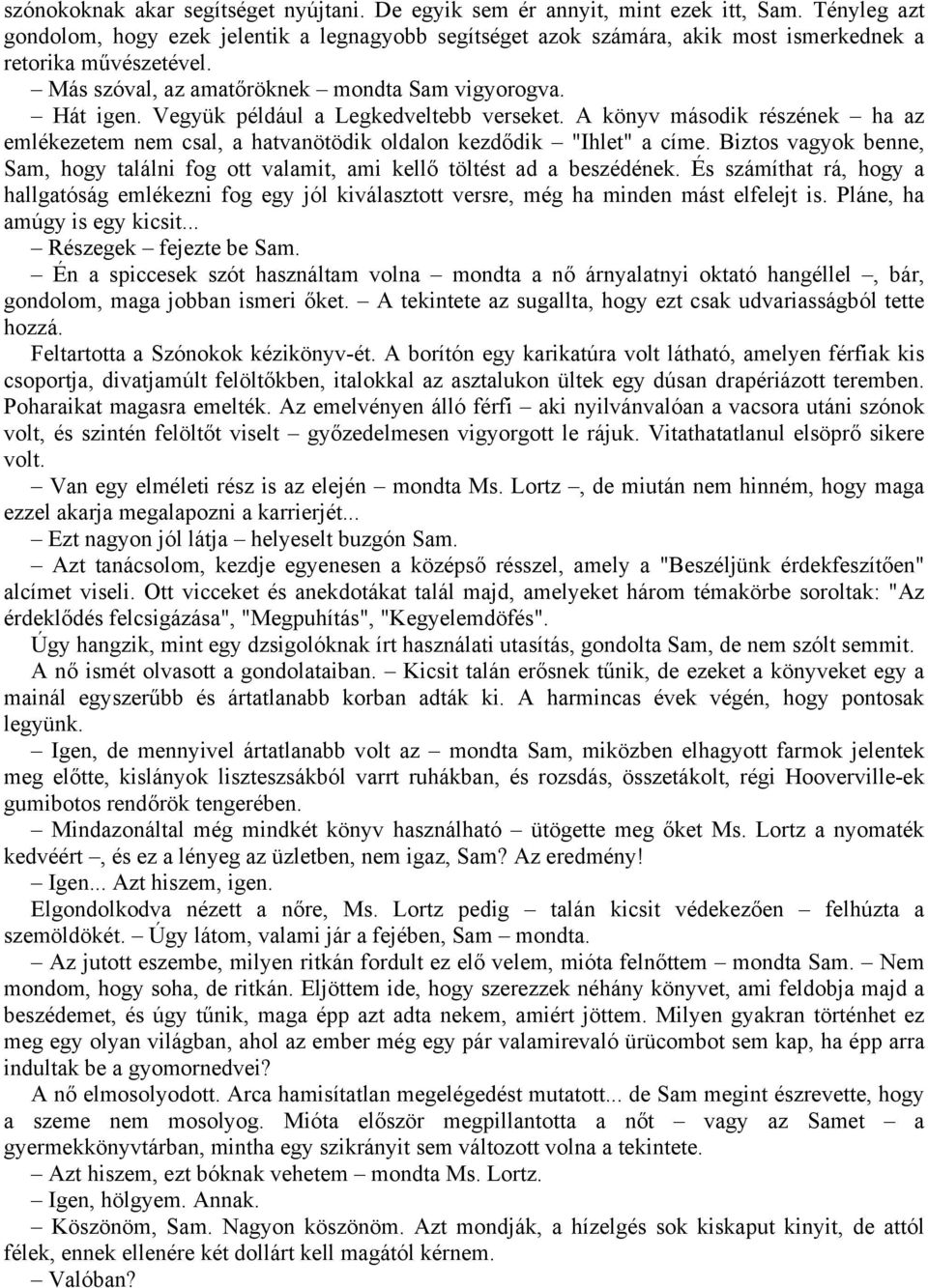 Vegyük például a Legkedveltebb verseket. A könyv második részének ha az emlékezetem nem csal, a hatvanötödik oldalon kezdődik "Ihlet" a címe.