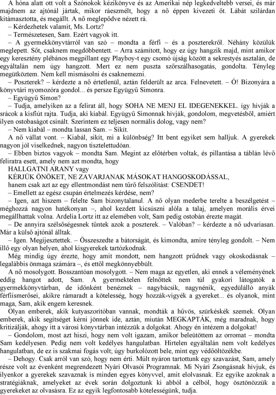 A gyermekkönyvtárról van szó mondta a férfi és a poszterekről. Néhány közülük meglepett. Sőt, csaknem megdöbbentett.