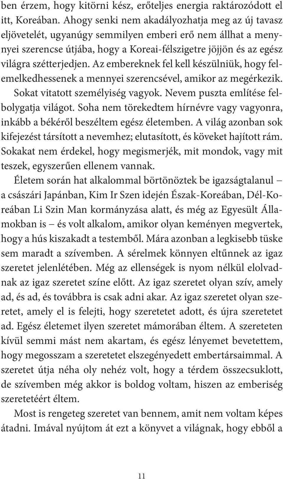 Az embereknek fel kell készülniük, hogy felemelkedhessenek a mennyei szerencsével, amikor az megérkezik. Sokat vitatott személyiség vagyok. Nevem puszta említése felbolygatja világot.