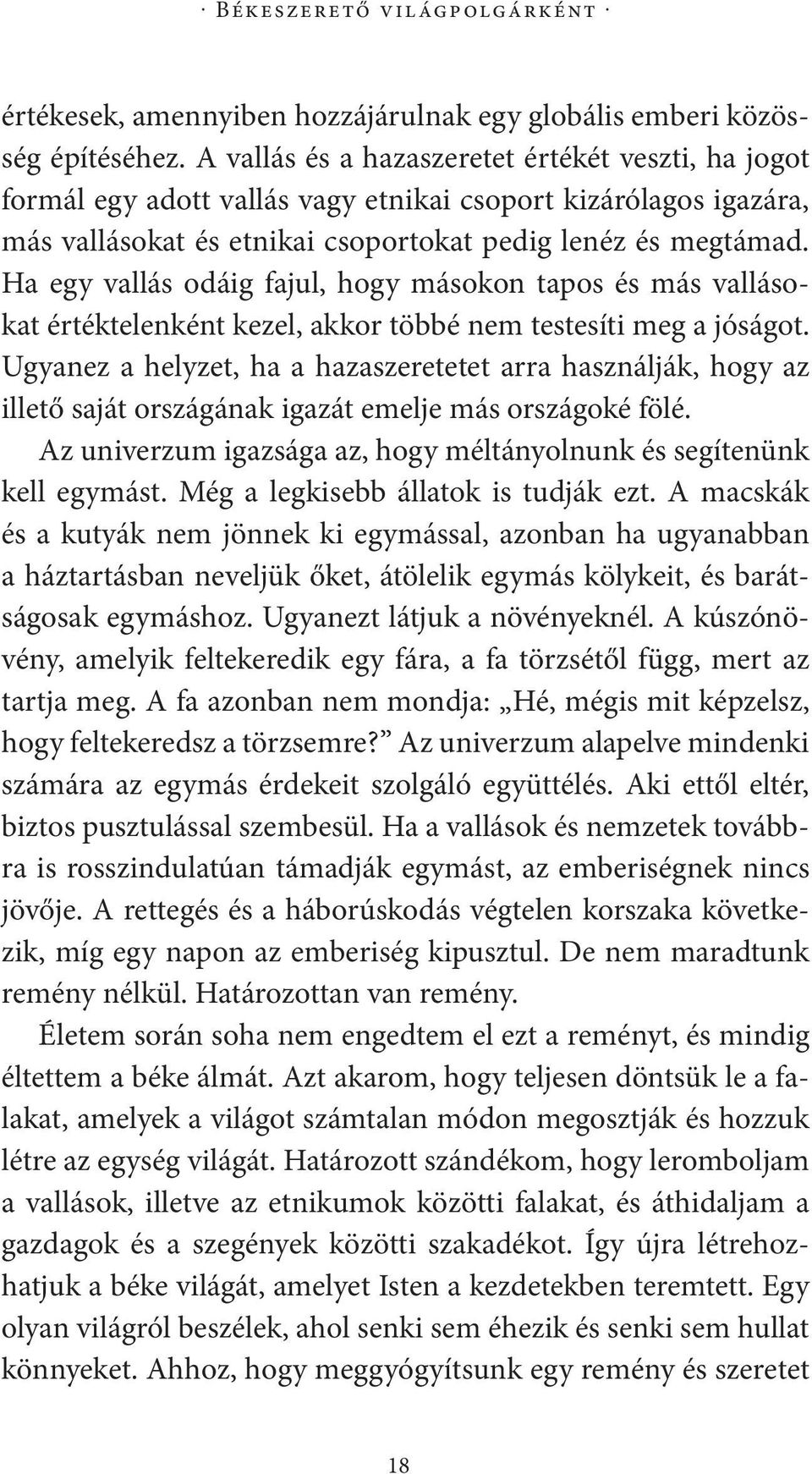 Ha egy vallás odáig fajul, hogy másokon tapos és más vallásokat értéktelenként kezel, akkor többé nem testesíti meg a jóságot.