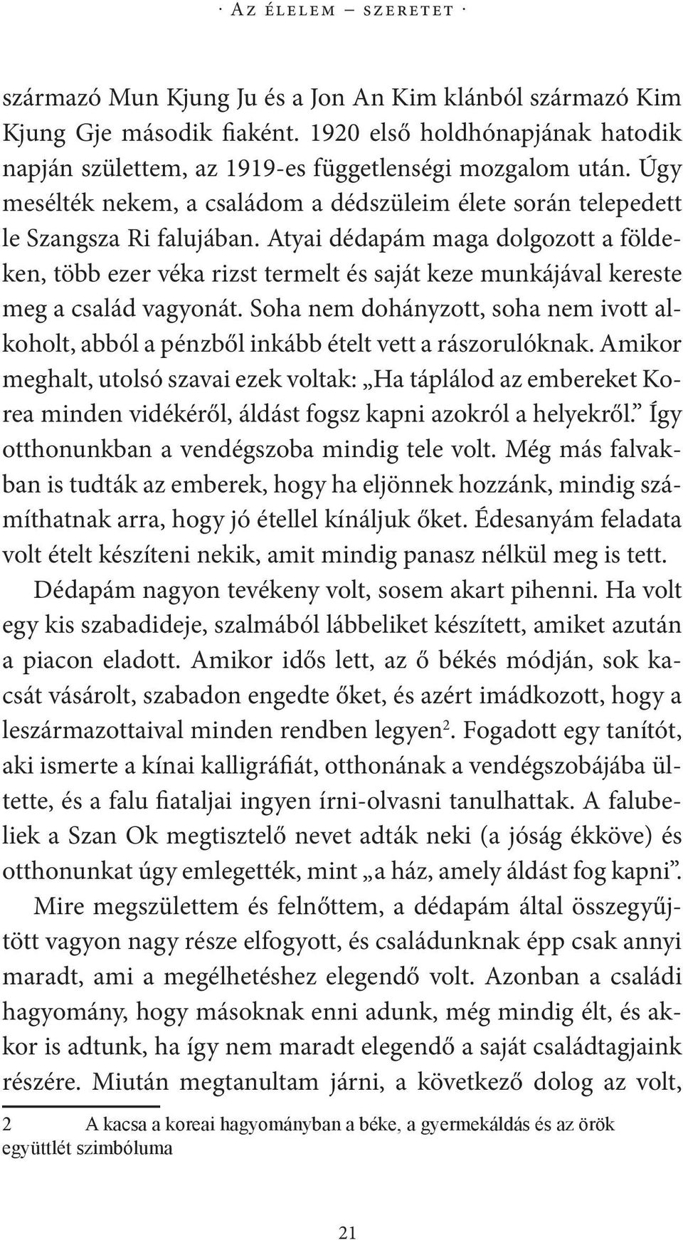 Atyai dédapám maga dolgozott a földeken, több ezer véka rizst termelt és saját keze munkájával kereste meg a család vagyonát.