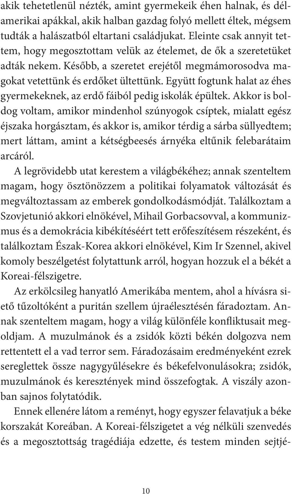 Együtt fogtunk halat az éhes gyermekeknek, az erdő fáiból pedig iskolák épültek.