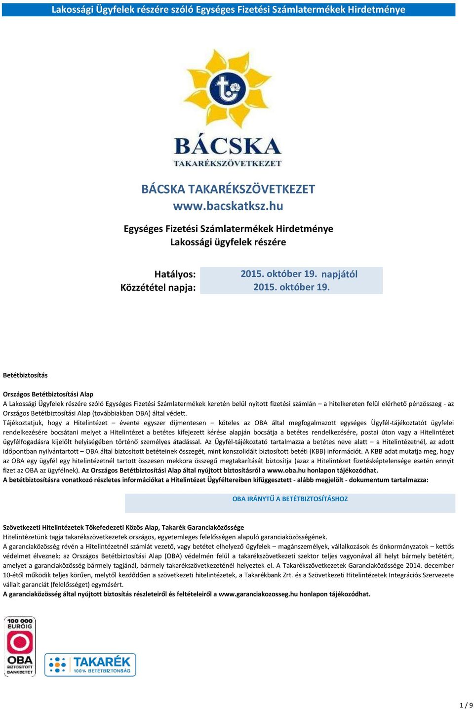 Betétbiztosítás Országos Betétbiztosítási Alap A Lakossági Ügyfelek részére szóló Egységes Fizetési Számlatermékek keretén belül nyitott fizetési számlán a hitelkereten felül elérhető pénzösszeg - az