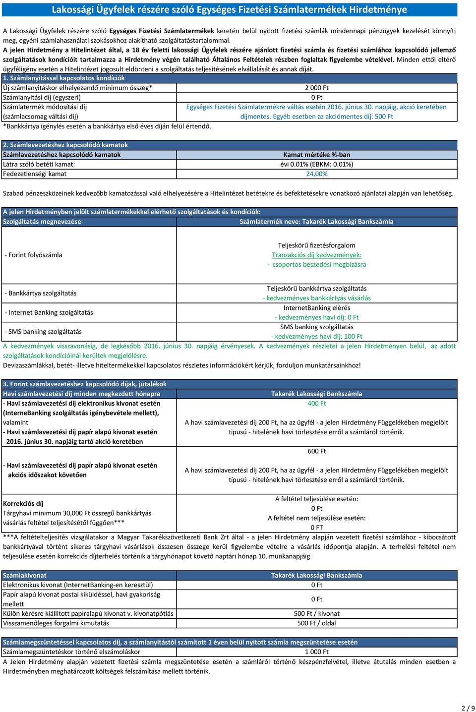 A jelen Hirdetmény a Hitelintézet által, a 18 év feletti lakossági Ügyfelek részére ajánlott fizetési számla és fizetési számlához kapcsolódó jellemző szolgáltatások kondícióit tartalmazza a