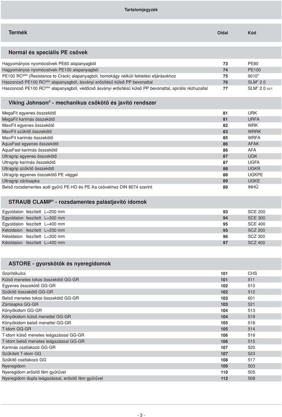 0 Haszoncsô PE100 RC plus alapanyagból, védôcsô ásványi erôsítésû külsô PP bevonattal, spirális rézhuzallal 77 SLM 2.