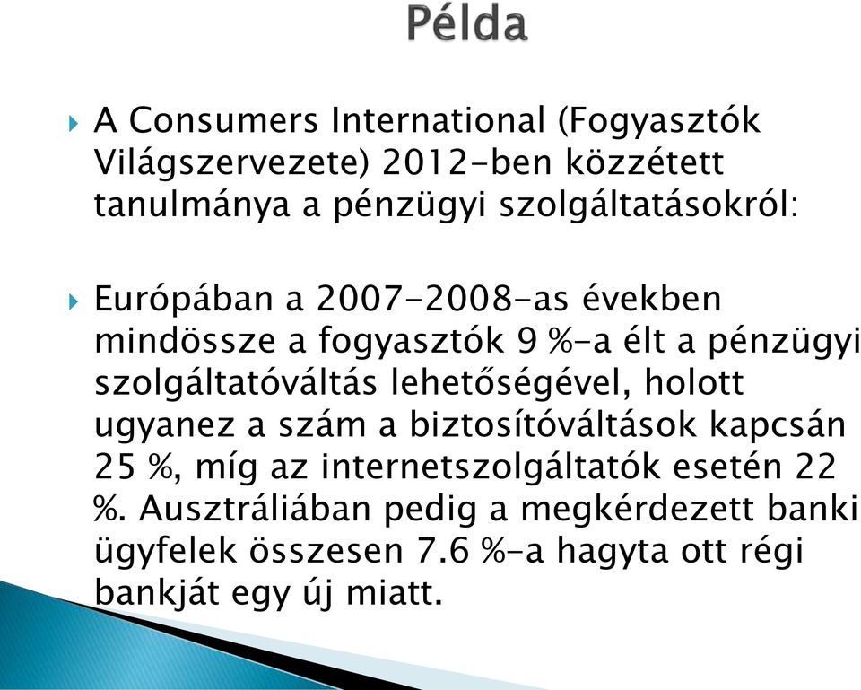 szolgáltatóváltás lehetőségével, holott ugyanez a szám a biztosítóváltások kapcsán 25 %, míg az