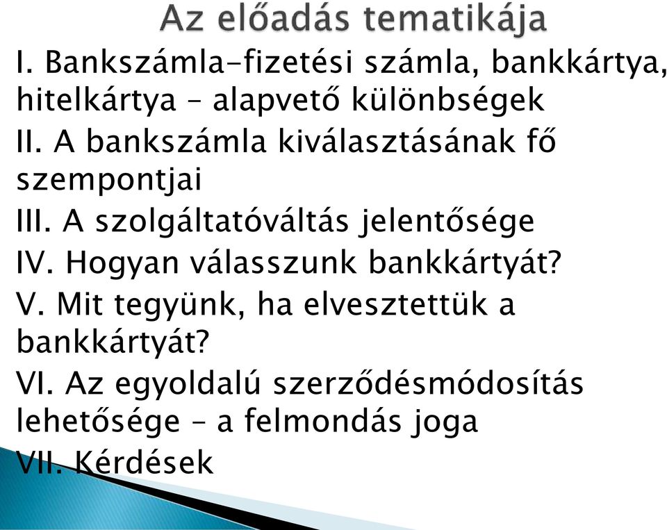 A szolgáltatóváltás jelentősége IV. Hogyan válasszunk bankkártyát? V.