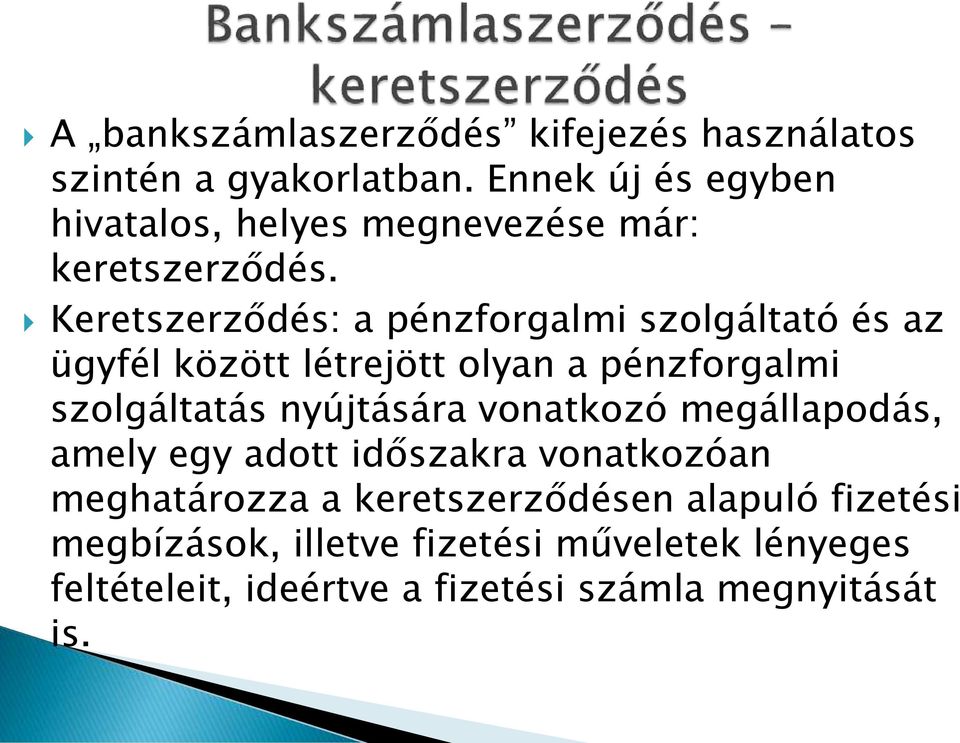 Keretszerződés: a pénzforgalmi szolgáltató és az ügyfél között létrejött olyan a pénzforgalmi szolgáltatás nyújtására