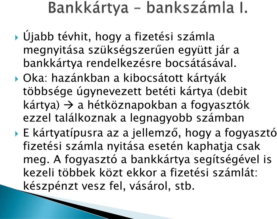 ezzel találkoznak a legnagyobb számban E kártyatípusra az a jellemző, hogy a fogyasztó fizetési számla nyitása esetén