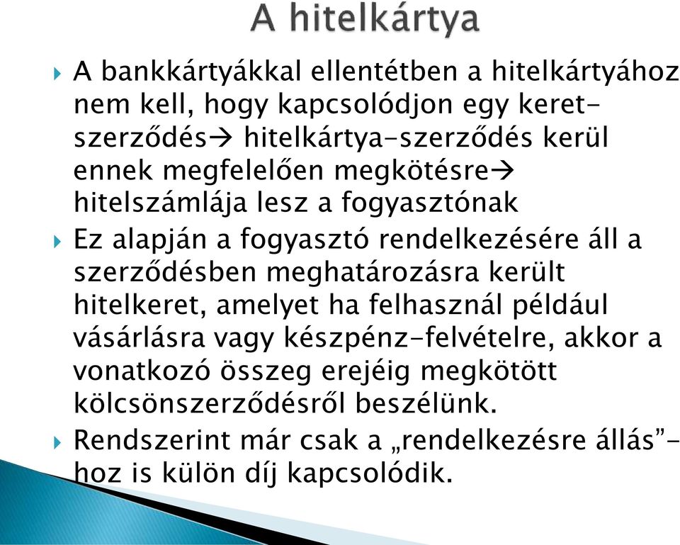 meghatározásra került hitelkeret, amelyet ha felhasznál például vásárlásra vagy készpénz-felvételre, akkor a vonatkozó