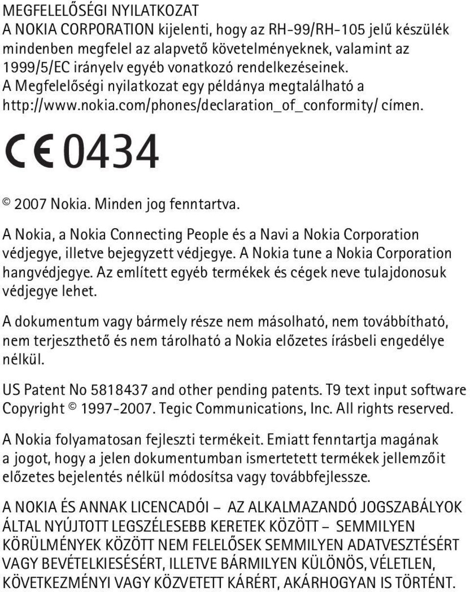 A Nokia, a Nokia Connecting People és a Navi a Nokia Corporation védjegye, illetve bejegyzett védjegye. A Nokia tune a Nokia Corporation hangvédjegye.