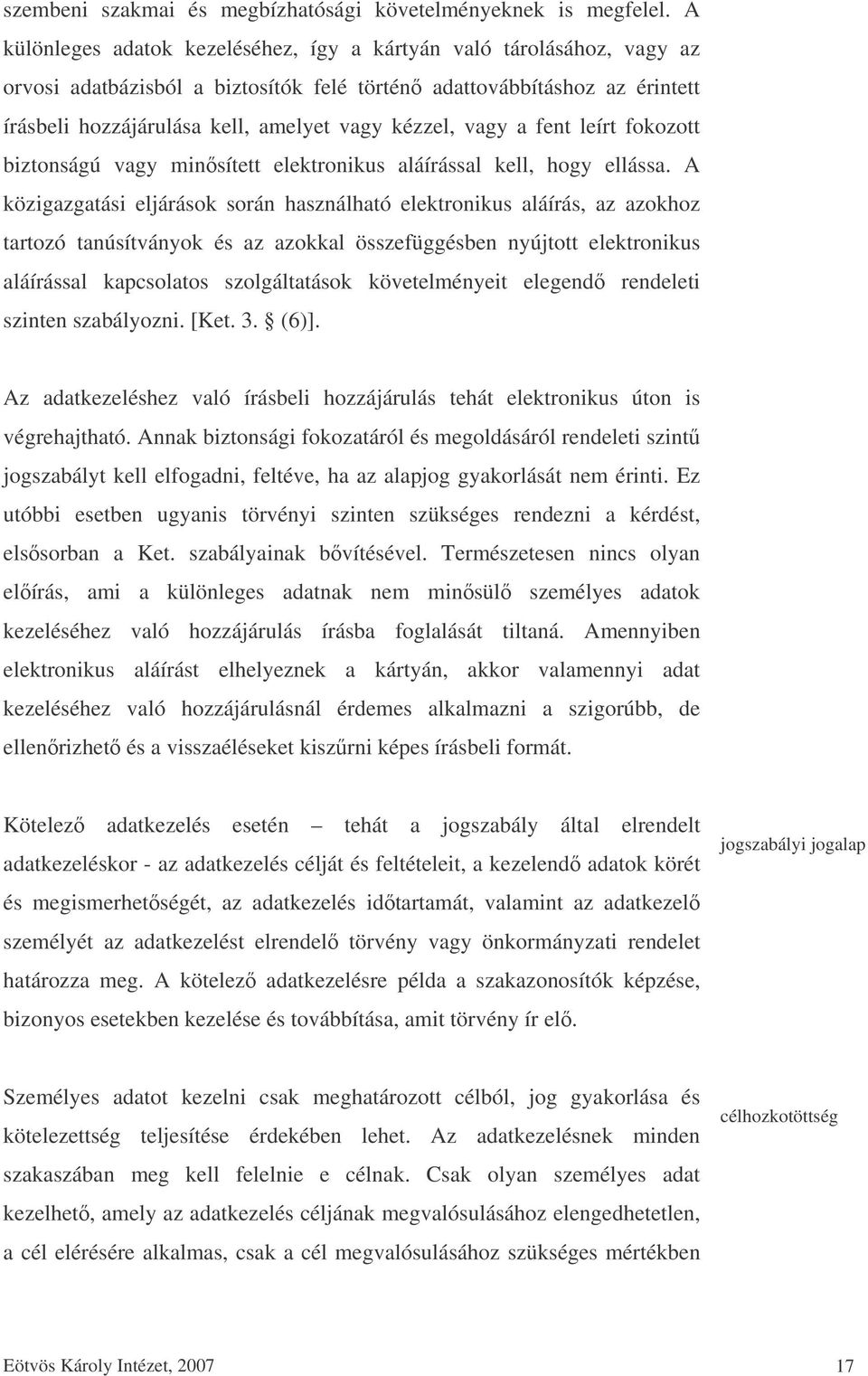 vagy a fent leírt fokozott biztonságú vagy minsített elektronikus aláírással kell, hogy ellássa.