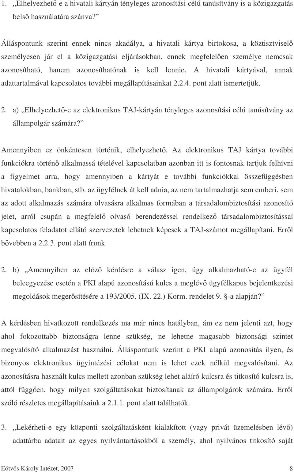 azonosíthatónak is kell lennie. A hivatali kártyával, annak adattartalmával kapcsolatos további megállapításainkat 2.