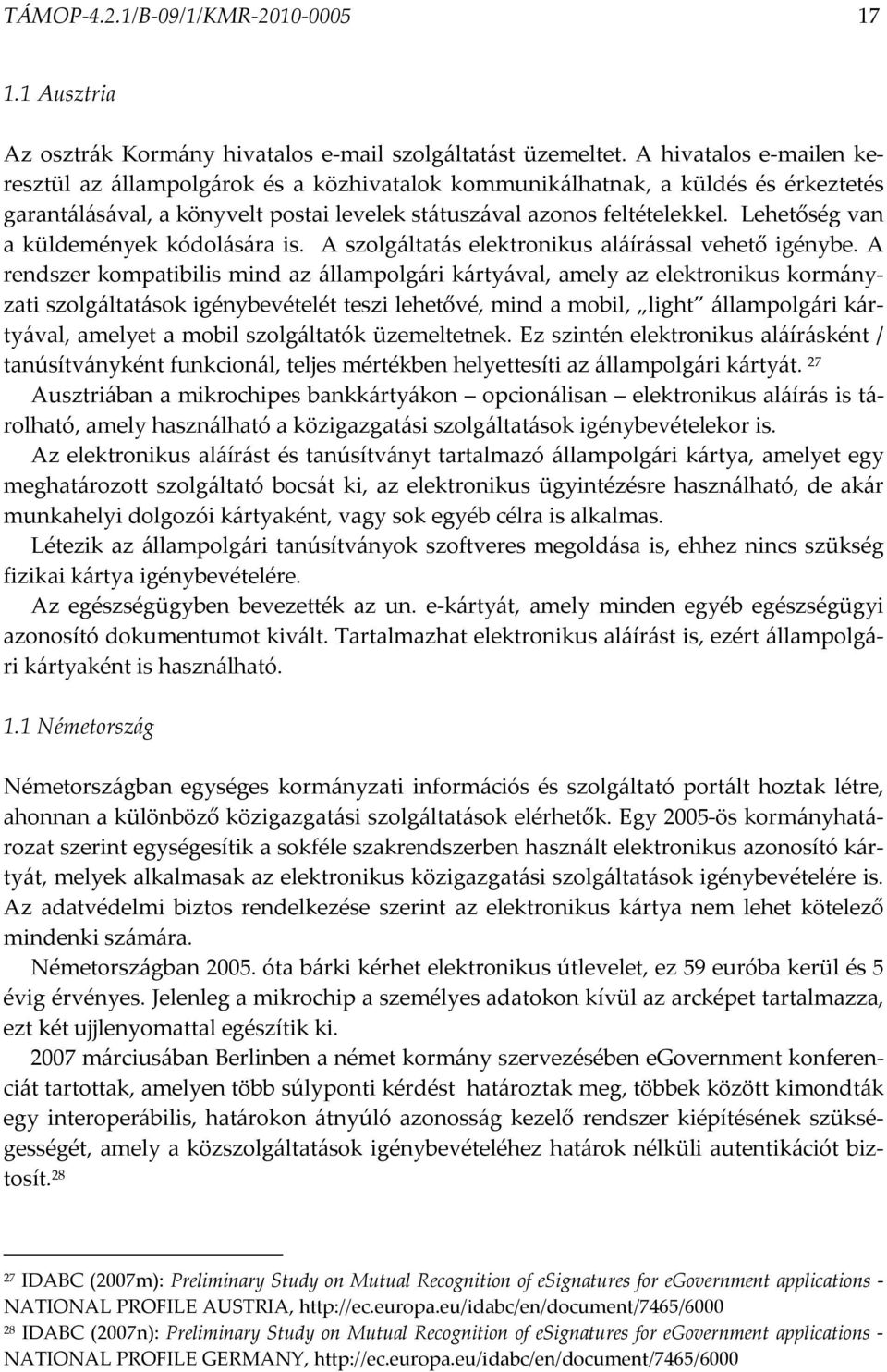 Lehetőség van a küldemények kódolására is. A szolgáltatás elektronikus aláírással vehető igénybe.