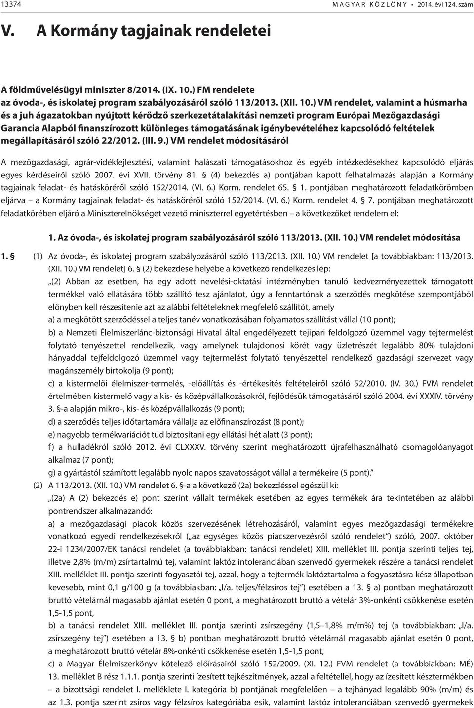 ) VM rendelet, valamint a húsmarha és a juh ágazatokban nyújtott kérődző szerkezetátalakítási nemzeti program Európai Mezőgazdasági Garancia Alapból finanszírozott különleges támogatásának