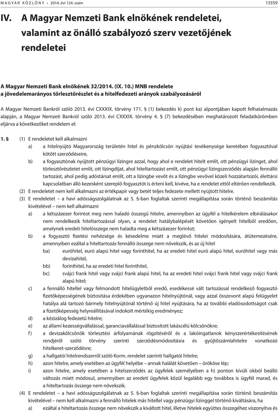 (1) bekezdés k) pont ka) alpontjában kapott felhatalmazás alapján, a Magyar Nemzeti Bankról szóló 2013. évi CI. törvény 4.