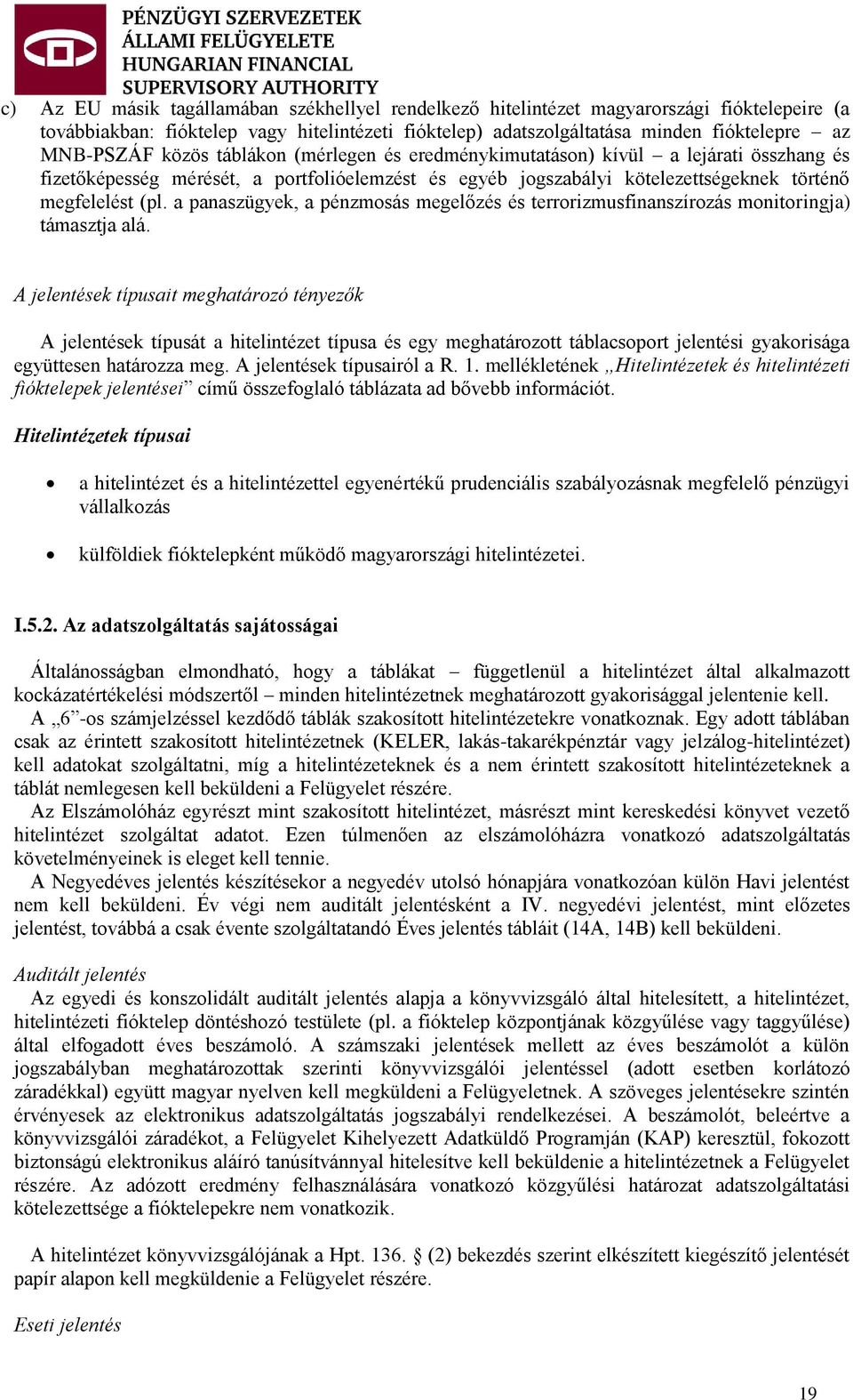 a panaszügyek, a pénzmosás megelőzés és terrorizmusfinanszírozás monitoringja) támasztja alá.