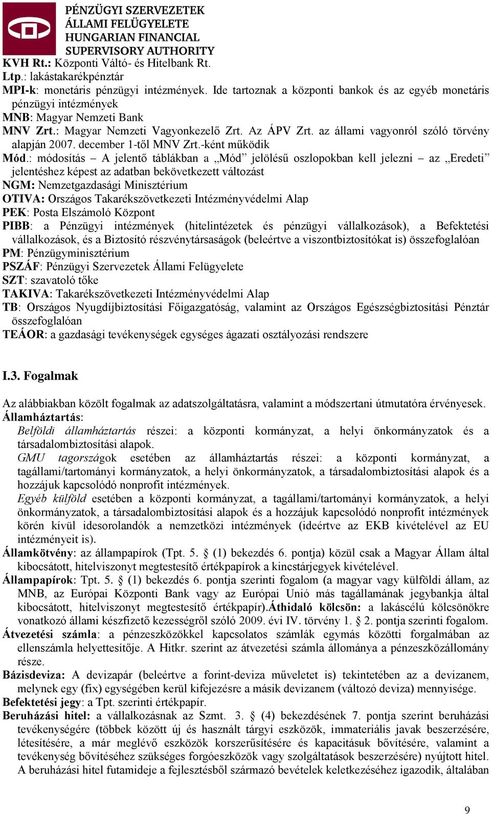 az állami vagyonról szóló törvény alapján 2007. december 1-től MNV Zrt.-ként működik Mód.