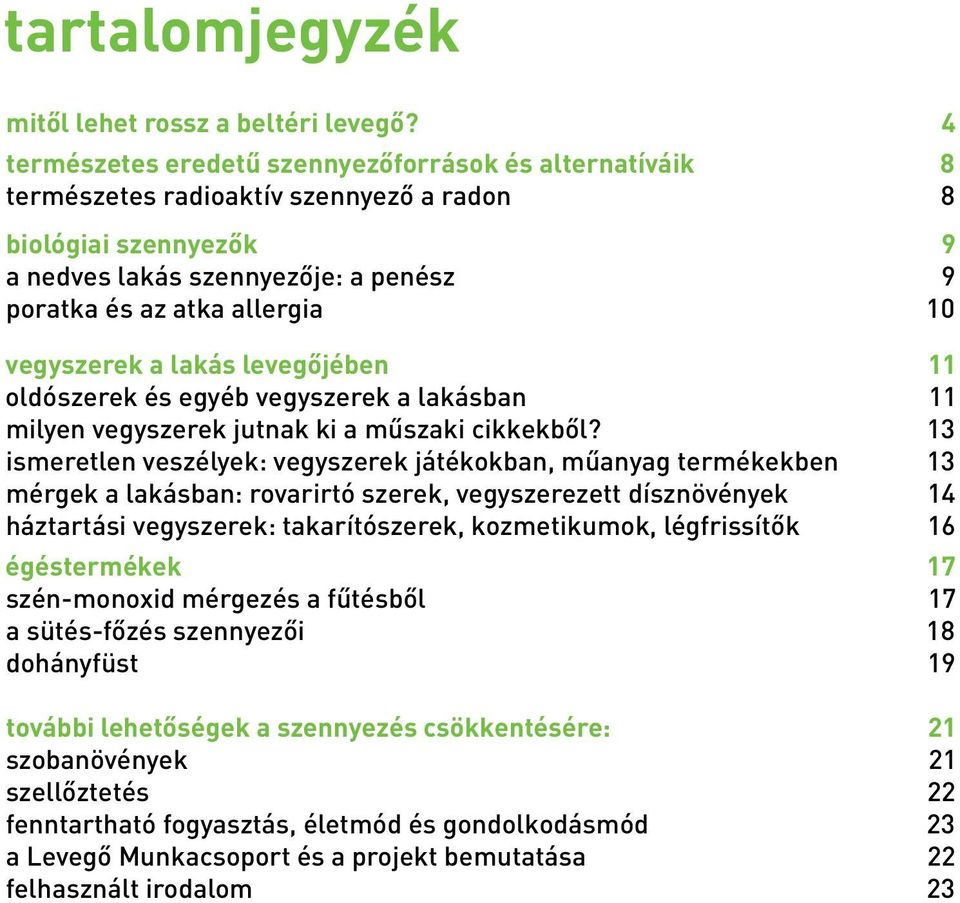 vegyszerek a lakás levegőjében 11 oldószerek és egyéb vegyszerek a lakásban 11 milyen vegyszerek jutnak ki a műszaki cikkekből?