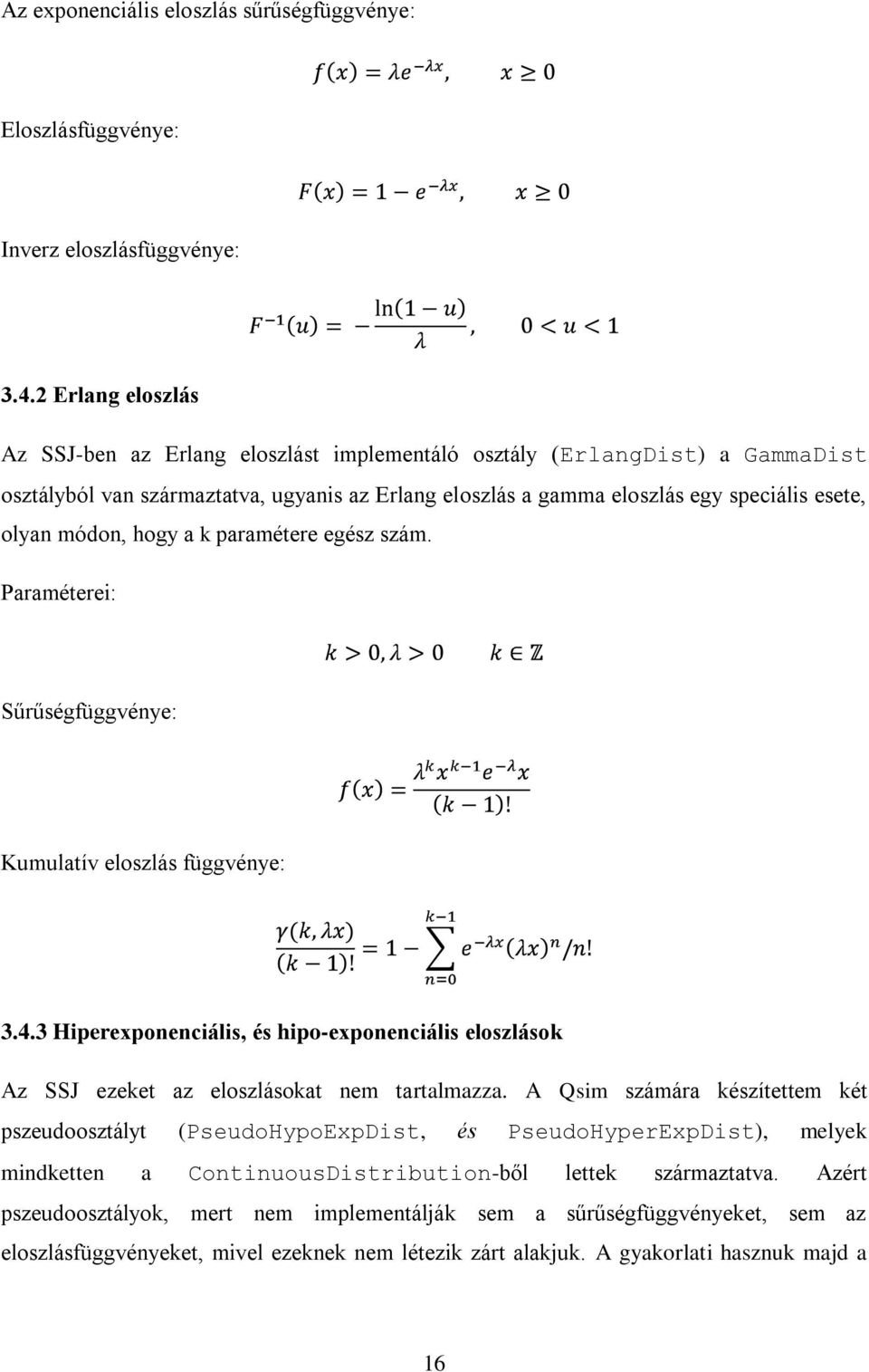 módon, hogy a k paramétere egész szám. Paraméterei: Sűrűségfüggvénye: Kumulatív eloszlás függvénye: 3.4.