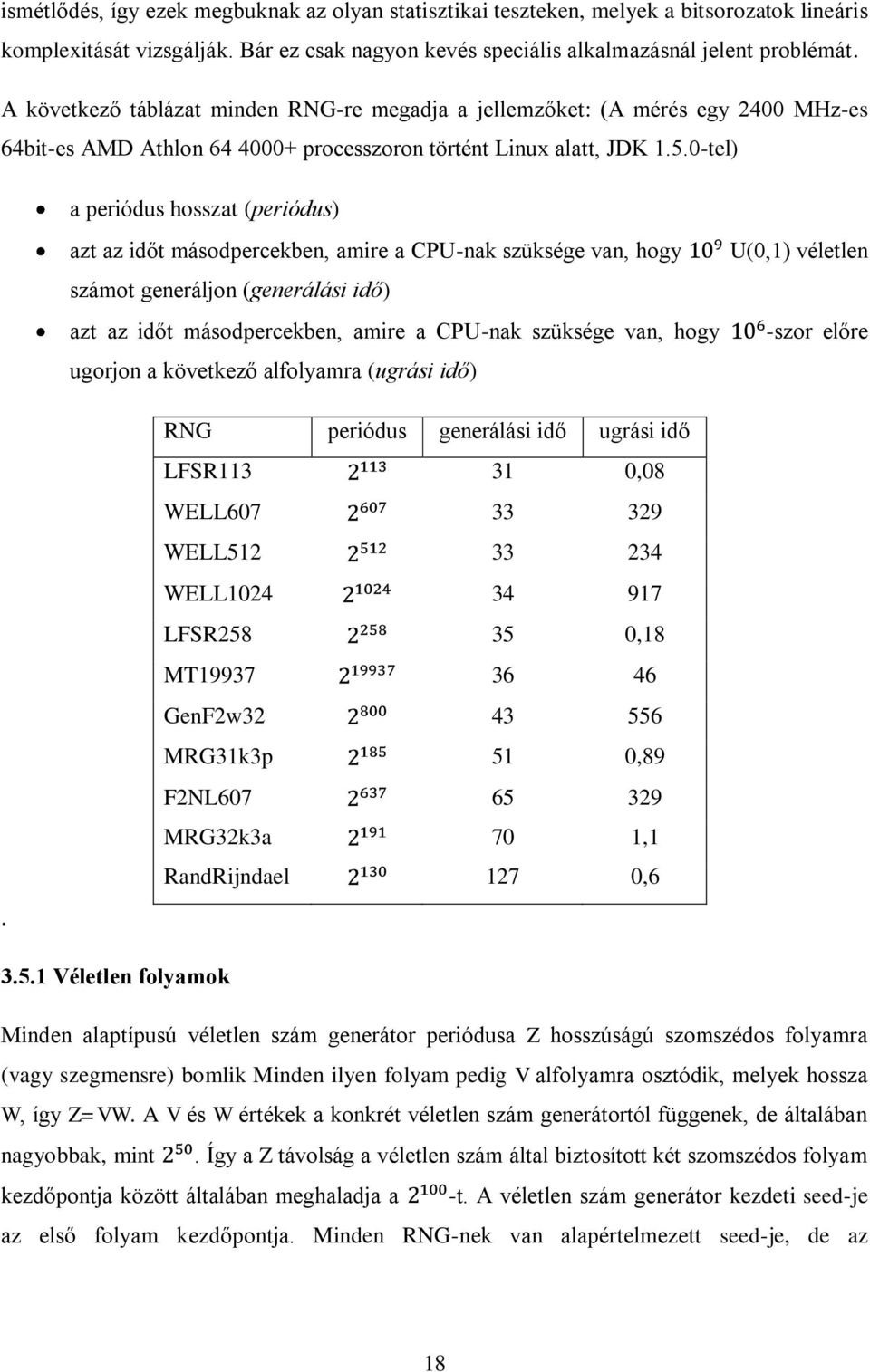0-tel) a periódus hosszat (periódus) azt az időt másodpercekben, amire a CPU-nak szüksége van, hogy számot generáljon (generálási idő) azt az időt másodpercekben, amire a CPU-nak szüksége van, hogy