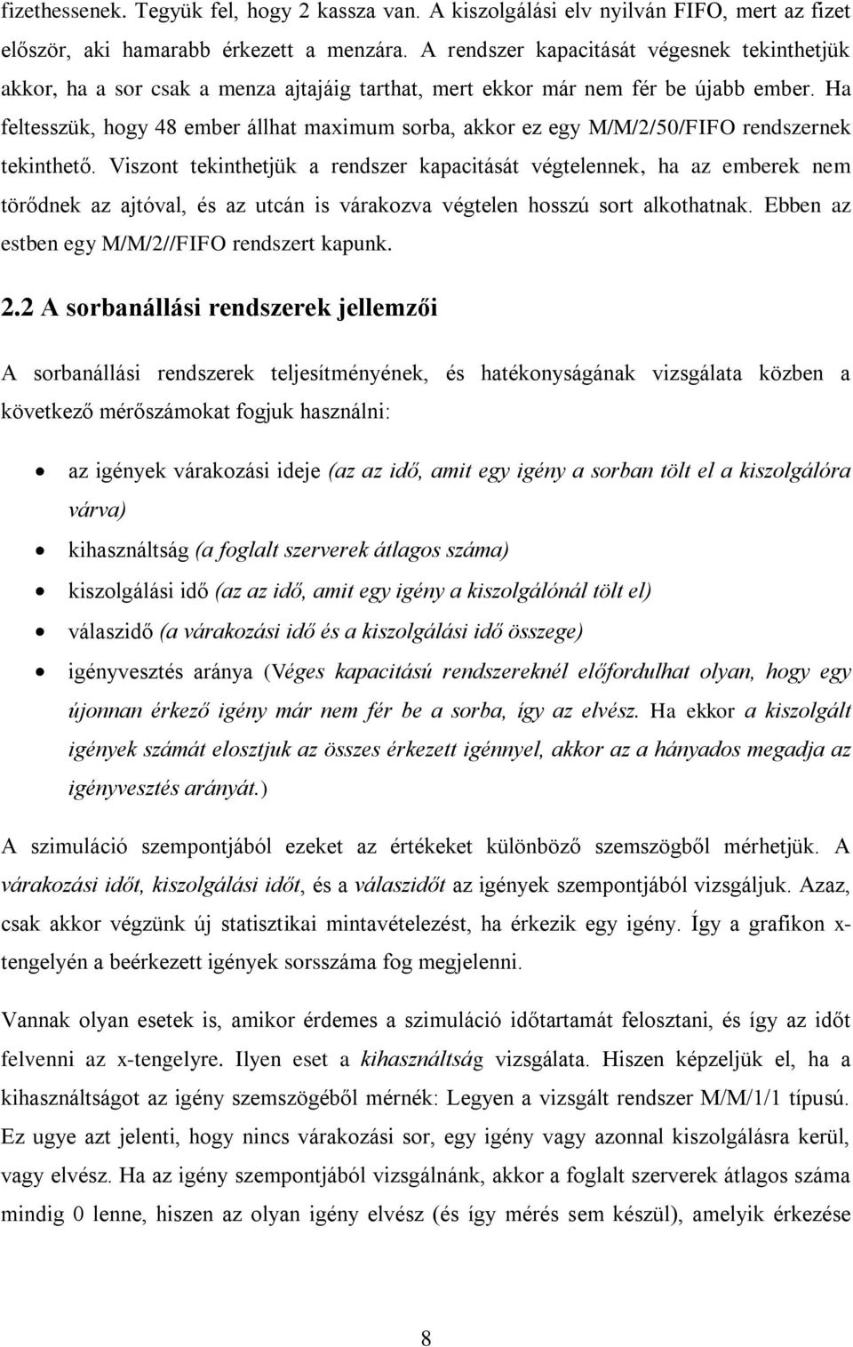 Ha feltesszük, hogy 48 ember állhat maximum sorba, akkor ez egy M/M/2/50/FIFO rendszernek tekinthető.