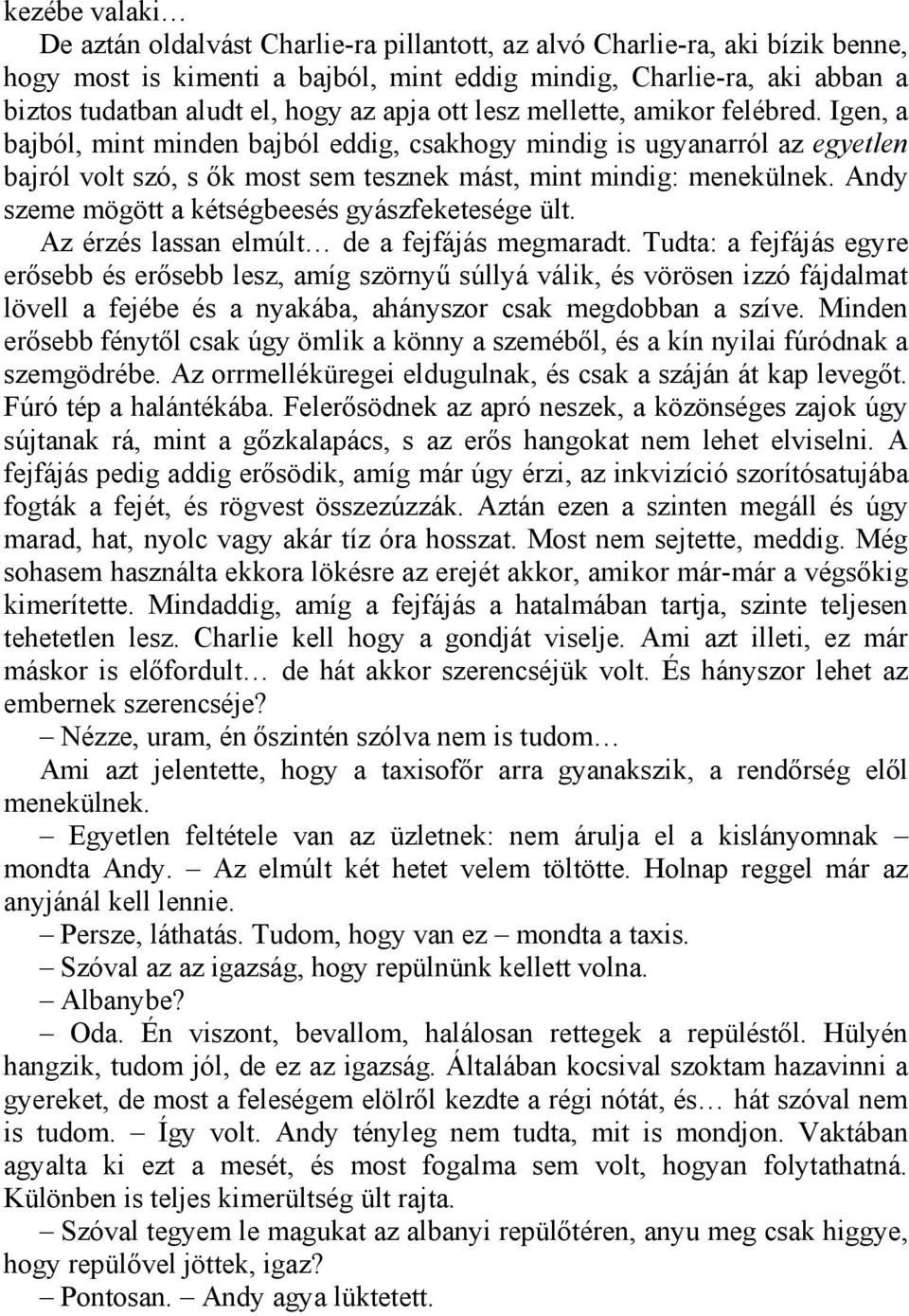 Andy szeme mögött a kétségbeesés gyászfeketesége ült. Az érzés lassan elmúlt de a fejfájás megmaradt.