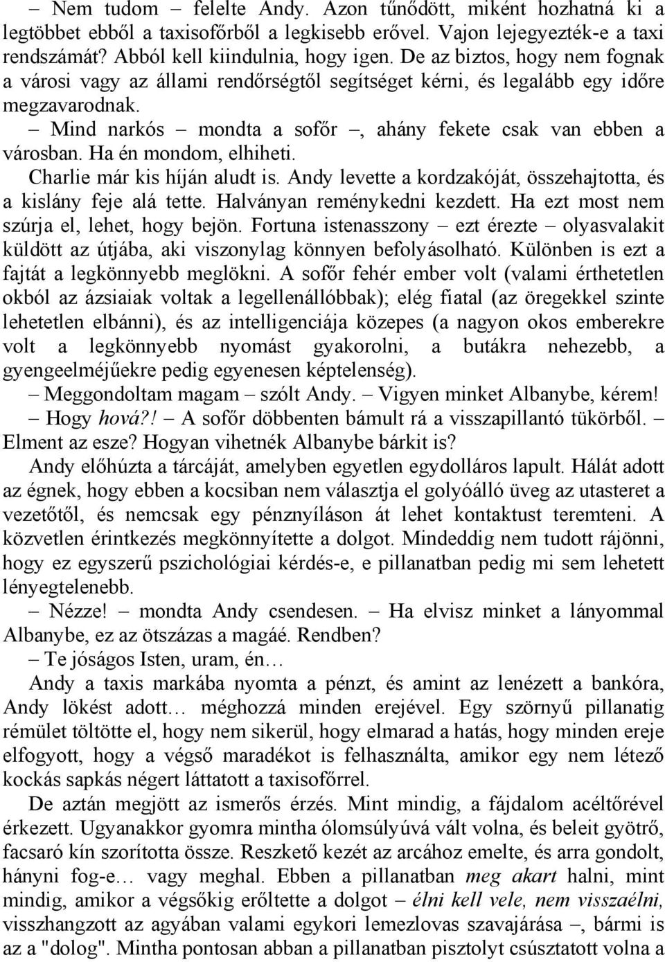 Ha én mondom, elhiheti. Charlie már kis híján aludt is. Andy levette a kordzakóját, összehajtotta, és a kislány feje alá tette. Halványan reménykedni kezdett.