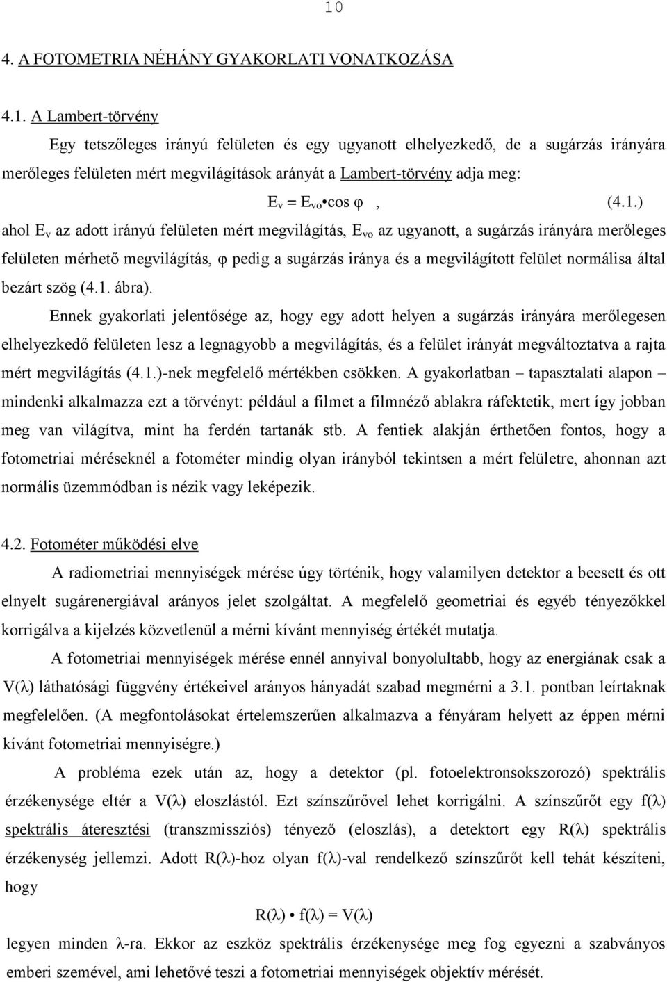 1. ábra). Ennk gyakorlati jlntőség az, hogy gy adott hlyn a sugárzás irányára mrőlgsn lhlyzkdő flültn lsz a lgnagyobb a mgilágítás, és a flült irányát mgáltoztata a rajta mért mgilágítás (4.1.)-nk mgfllő mértékbn csökkn.