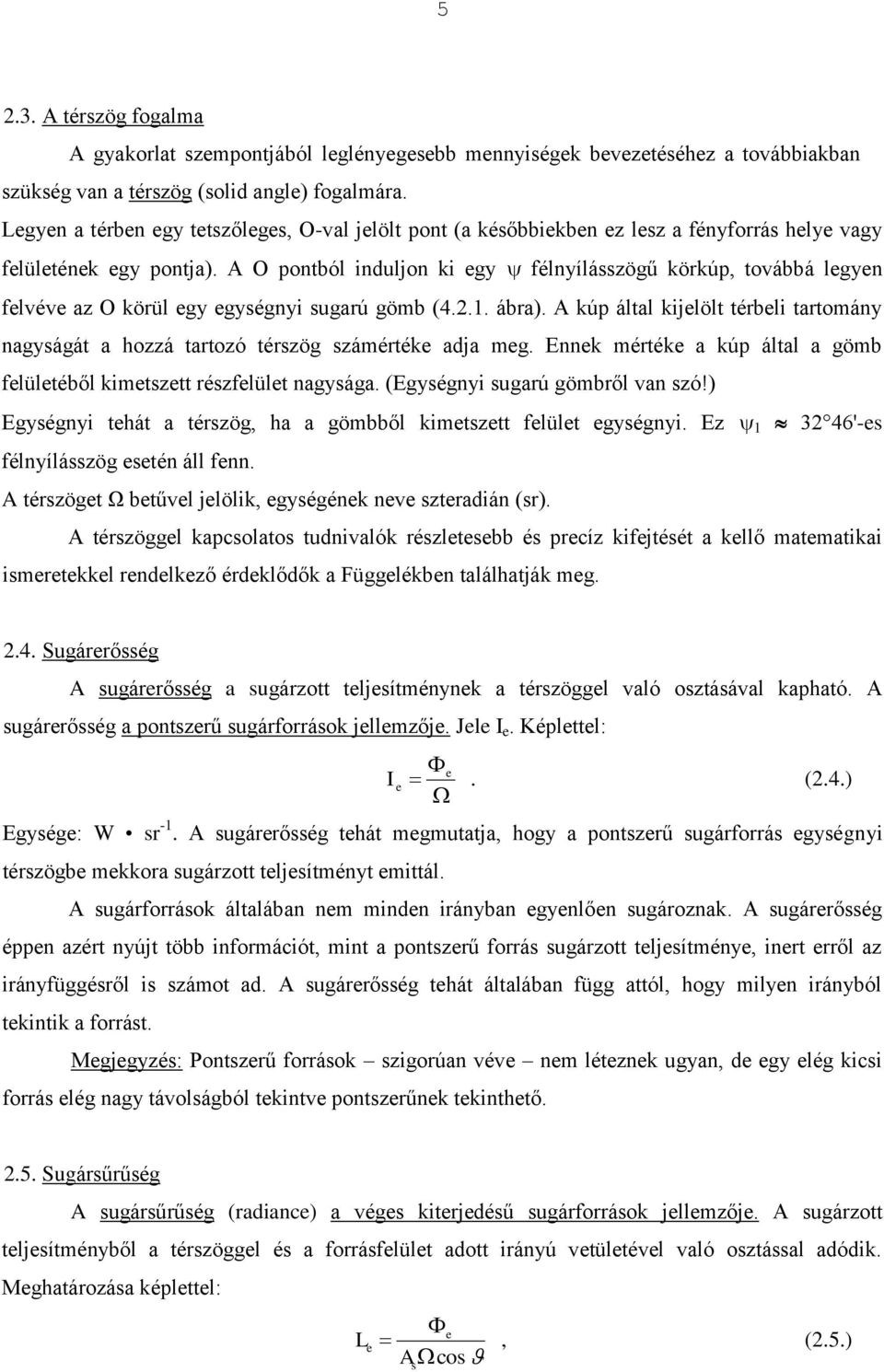 A O pontból induljon ki gy félnyílásszögű körkúp, toábbá lgyn flé az O körül gy gységnyi sugarú gömb (4..1. ábra).