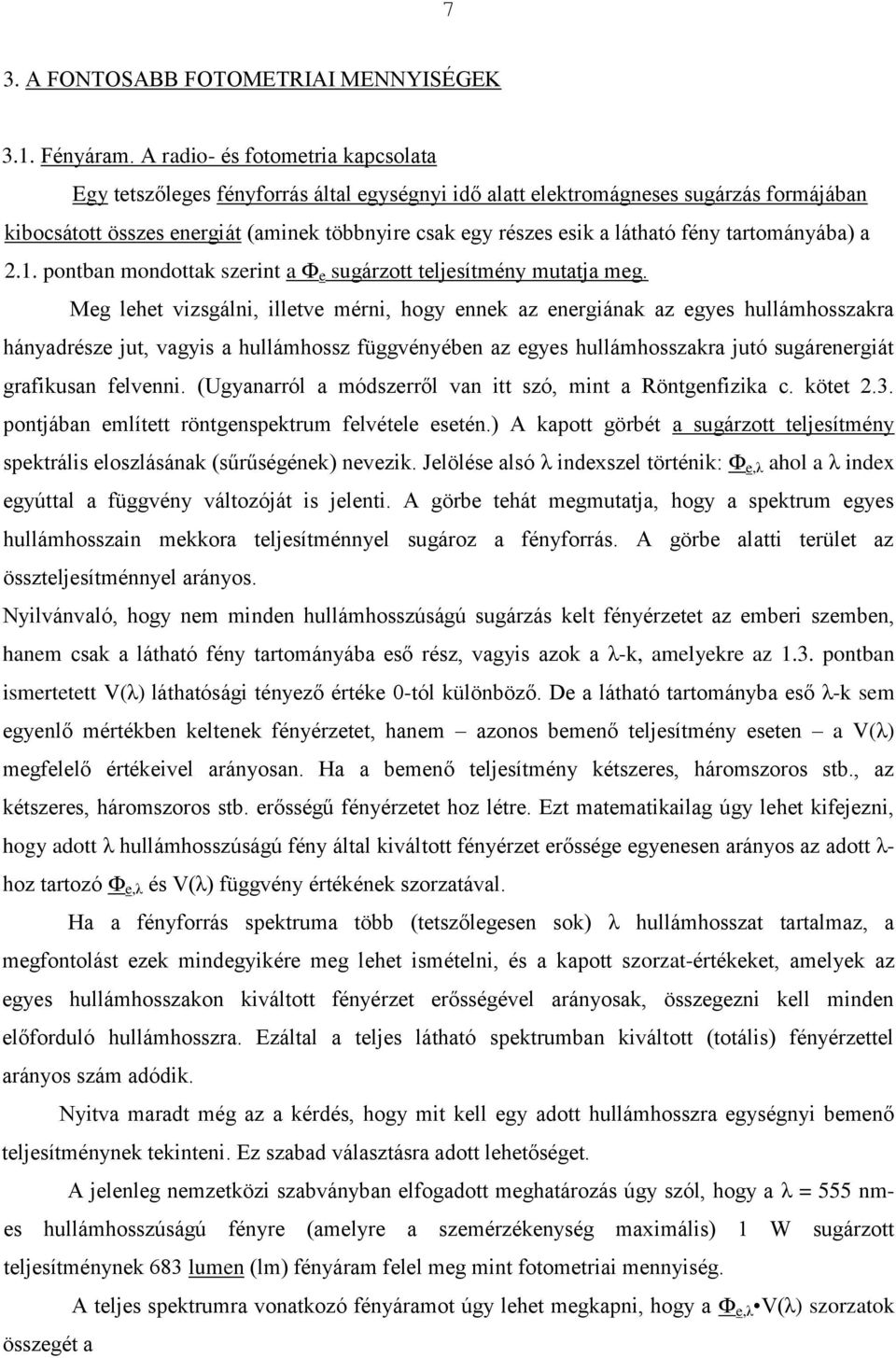 tartományába) a.1. pontban mondottak szrint a Ф sugárzott tljsítmény mutatja mg.