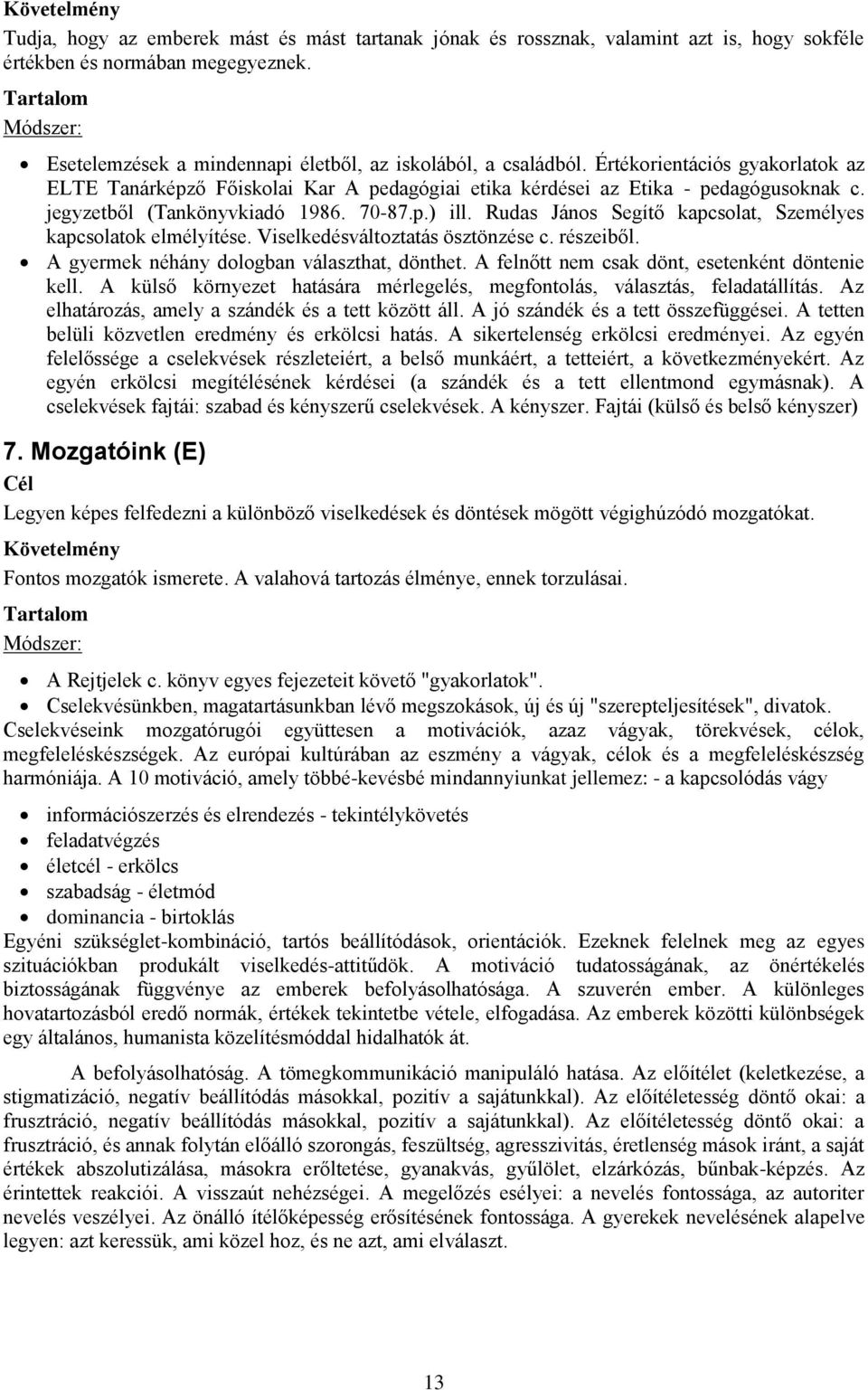 Rudas János Segítő kapcsolat, Személyes kapcsolatok elmélyítése. Viselkedésváltoztatás ösztönzése c. részeiből. A gyermek néhány dologban választhat, dönthet.