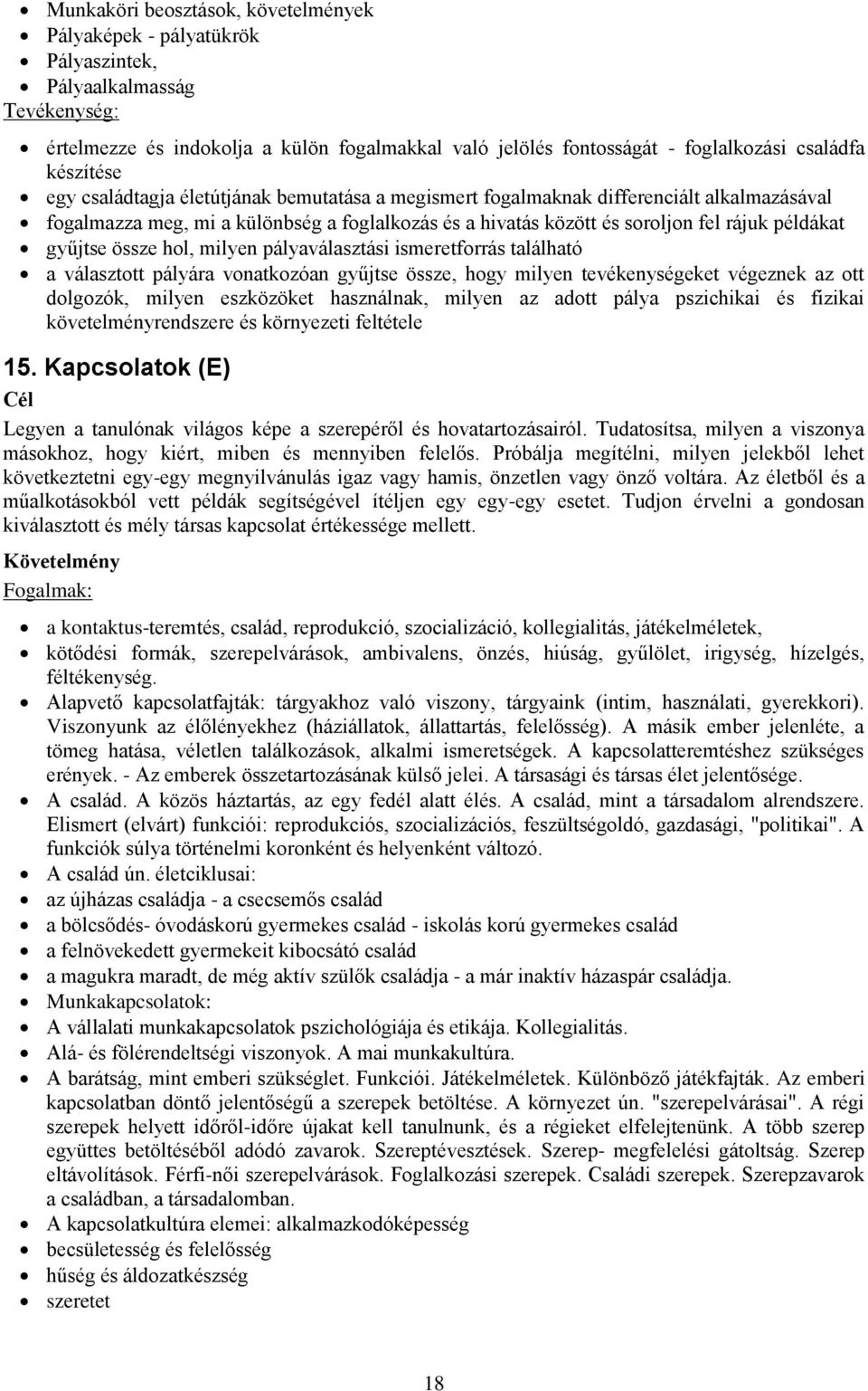 gyűjtse össze hol, milyen pályaválasztási ismeretforrás található a választott pályára vonatkozóan gyűjtse össze, hogy milyen tevékenységeket végeznek az ott dolgozók, milyen eszközöket használnak,