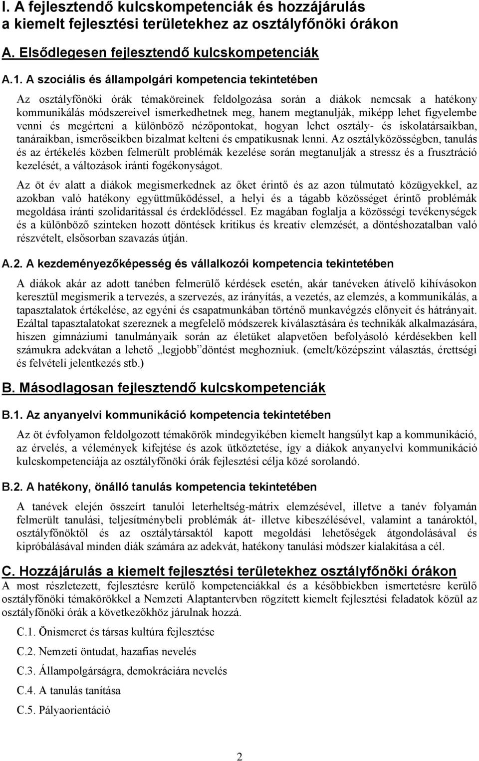 miképp lehet figyelembe venni és megérteni a különböző nézőpontokat, hogyan lehet osztály- és iskolatársaikban, tanáraikban, ismerőseikben bizalmat kelteni és empatikusnak lenni.