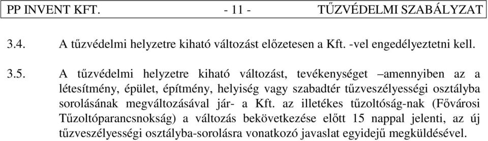 A tőzvédelmi helyzetre kiható változást, tevékenységet amennyiben az a létesítmény, épület, építmény, helyiség vagy szabadtér