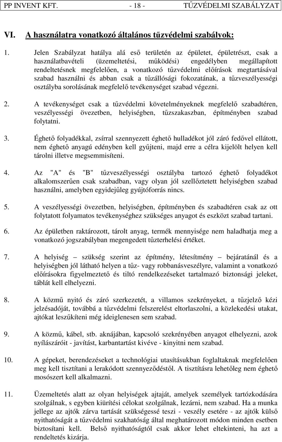 elıírások megtartásával szabad használni és abban csak a tőzállósági fokozatának, a tőzveszélyességi osztályba sorolásának megfelelı tevékenységet szabad végezni. 2.