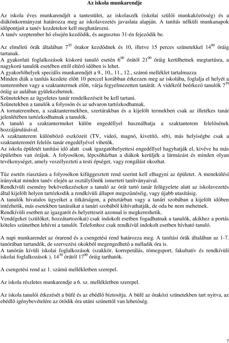 Az elméleti órák általában 7 45 órakor kezdıdnek és 10, illetve 15 perces szünetekkel 14 00 óráig tartanak.