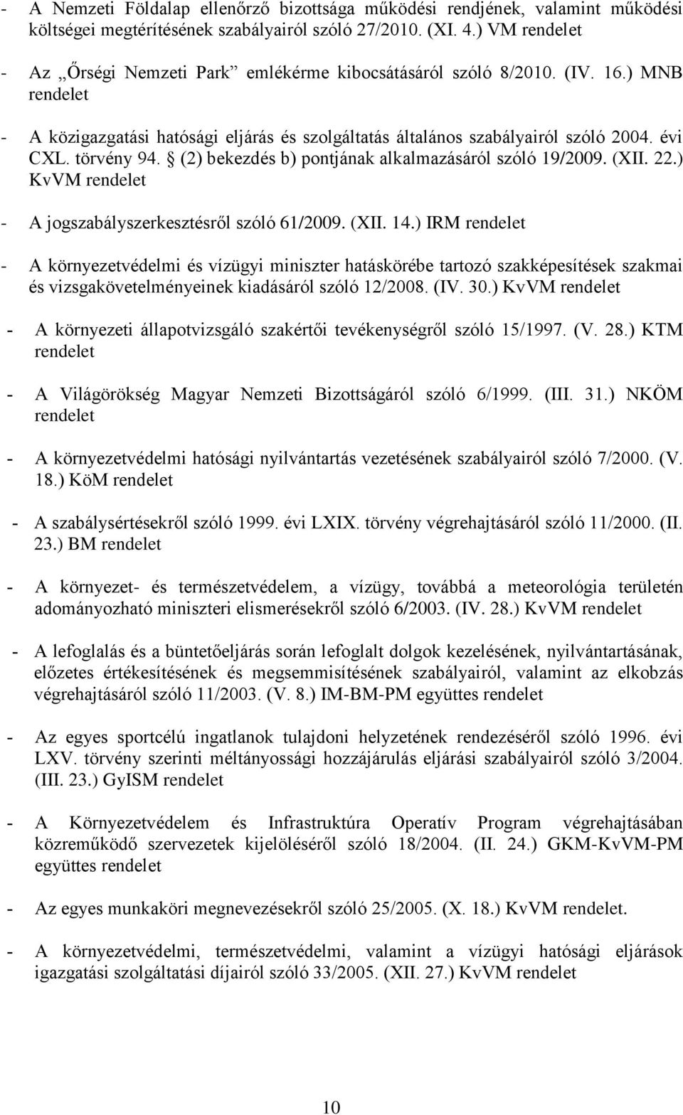 (2) bekezdés b) pontjának alkalmazásáról szóló 19/2009. (XII. 22.) KvVM - A jogszabályszerkesztésről szóló 61/2009. (XII. 14.