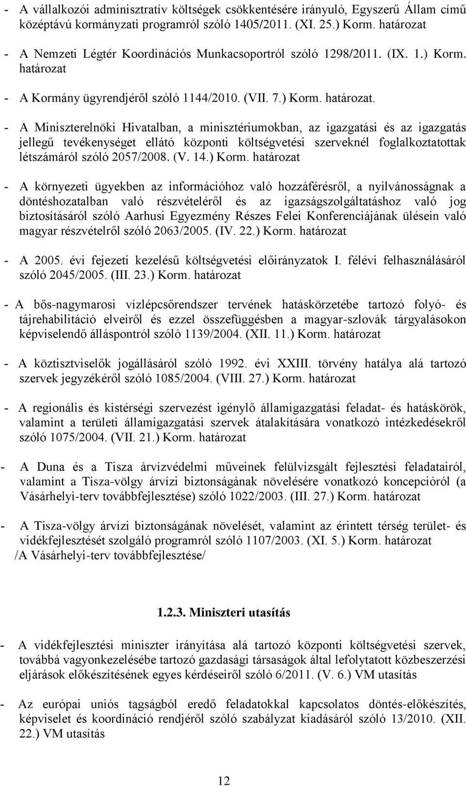 A Kormány ügyrendjéről szóló 1144/2010. (VII. 7.) Korm. határozat.