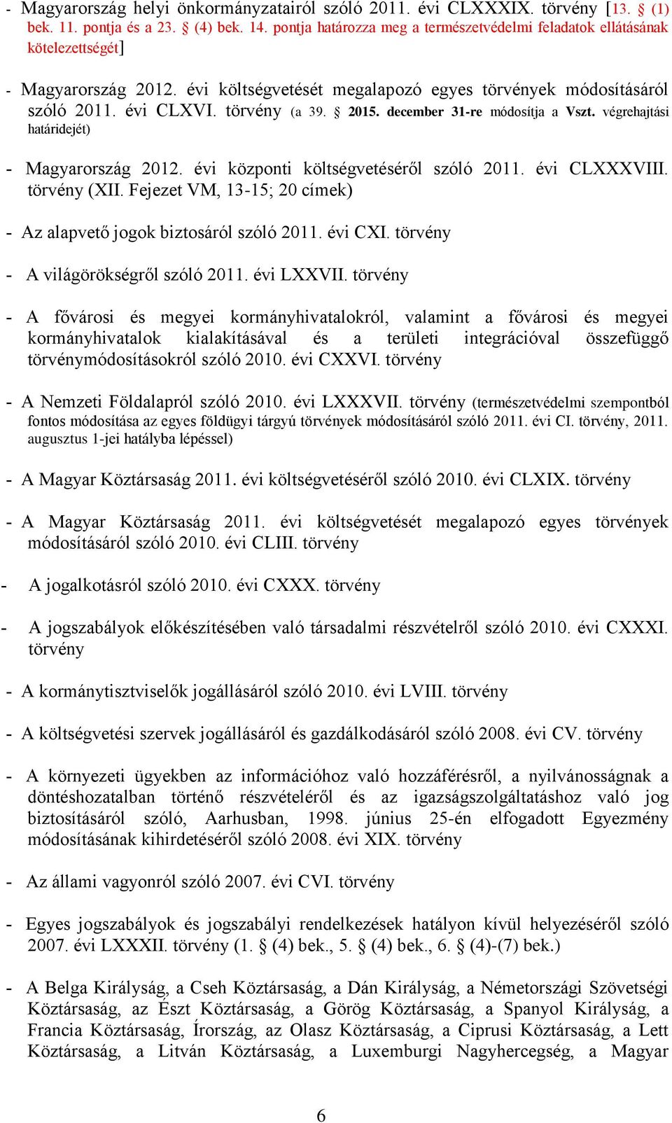 2015. december 31-re módosítja a Vszt. végrehajtási határidejét) Magyarország 2012. évi központi költségvetéséről szóló 2011. évi CLXXXVIII. törvény (XII.