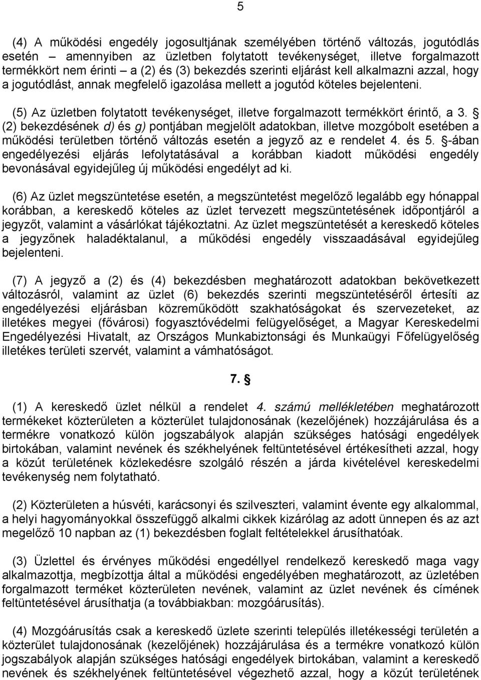 (5) Az üzletben folytatott tevékenységet, illetve forgalmazott termékkört érintő, a 3.