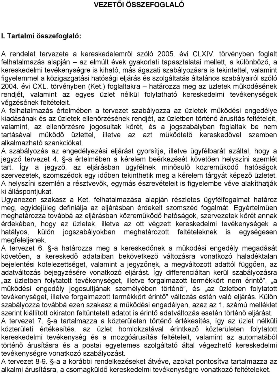 figyelemmel a közigazgatási hatósági eljárás és szolgáltatás általános szabályairól szóló 2004. évi CXL. törvényben (Ket.