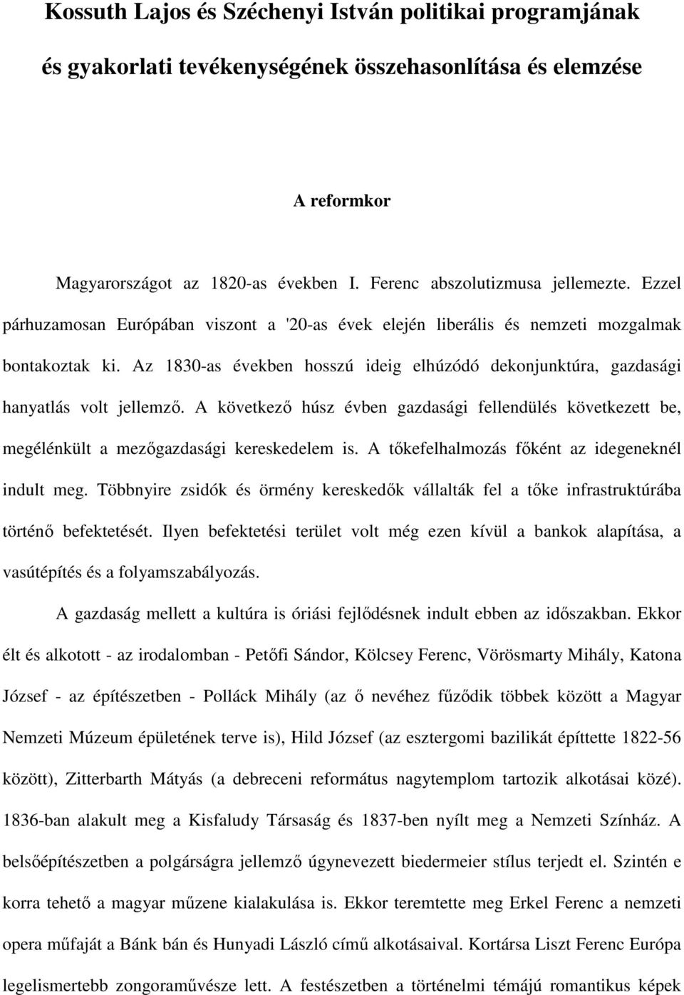 A következı húsz évben gazdasági fellendülés következett be, megélénkült a mezıgazdasági kereskedelem is. A tıkefelhalmozás fıként az idegeneknél indult meg.